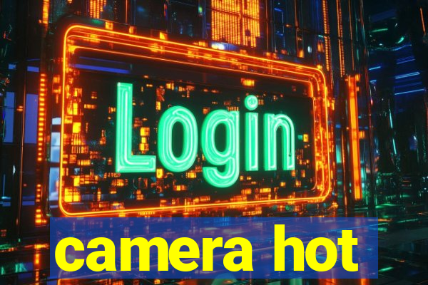 camera hot